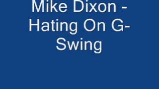Mike Dixon - Hating On G-Swing