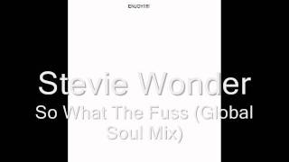 Stevie Wonder - So What The Fuss (Global Soul Mix)