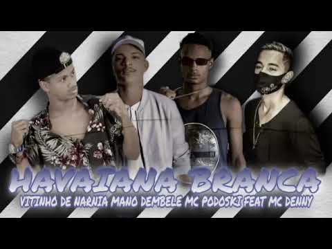 MC PODOSKI, MANO DEMBELÊ E VITINHO DE NÁRNIA FEAT : MC DENNY - HAVAIANAS BRANCA