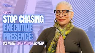 Stop Chasing Executive Presence: Cultivate Quiet Power Instead (Part 2)