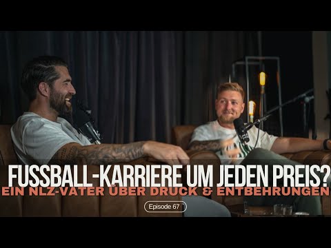 🛑 "Fußball-Karriere um jeden Preis? Ein NLZ-Vater über Druck & Entbehrungen!" #67
