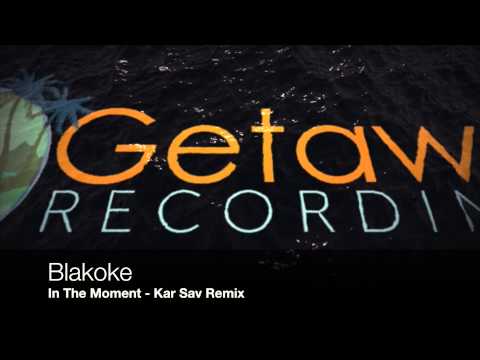 Blakoke - In The Moment (Karl Sav Remix) [Getaway Recordings]