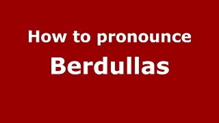How to pronounce Berdullas