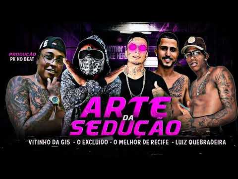 ARTE DA SEDUÇÃO LUIZ KEBRADEIRA - O MELHOR DE RECIFE - O EXCLUÍDO - VITINHO DA G15 - (PK NO BEAT)