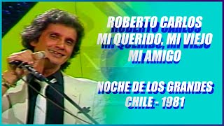 Mi Querido, Mi Viejo, Mi Amigo - Roberto Carlos - Noche de Los Grandes - 1981 - Chile - 1080 HD