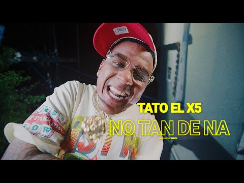 Tato el x5  - No tan de na l Video Oficial