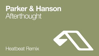 Parker & Hanson - Afterthought (Heatbeat Remix)