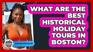 What Are The Best Historical Holiday Tours In Boston? - Everything About Boston