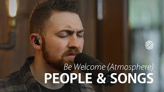 BE WELCOME (ATMOSPHERE) – People &amp; Songs