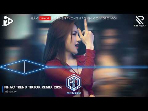 NHẠC TREND TIKTOK REMIX 2026 | NONSTOP VIỆT MIX 2026 BASS CỰC MẠNH | NHẠC TRẺ REMIX HAY NHẤT 2026