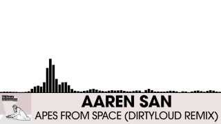Aaren San - Apes From Space (Dirtyloud Remix) [Electro House | Aelaektropopp]