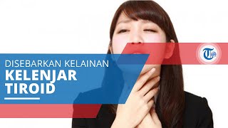 Penyakit Tiroid, Gangguan yang Disebabkan oleh Kelainan Bentuk atau Fungsi Kelenjar Tiroid