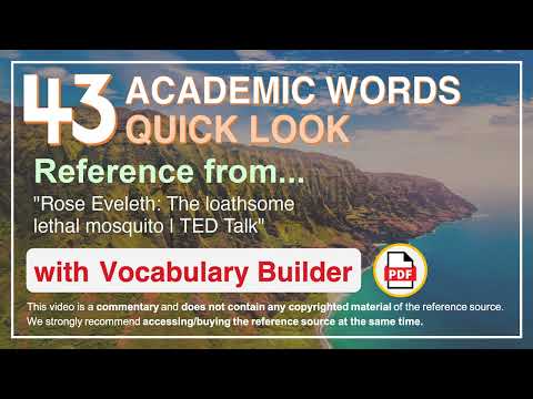 43 Academic Words Quick Look Ref from "Rose Eveleth: The loathsome lethal mosquito | TED Talk"