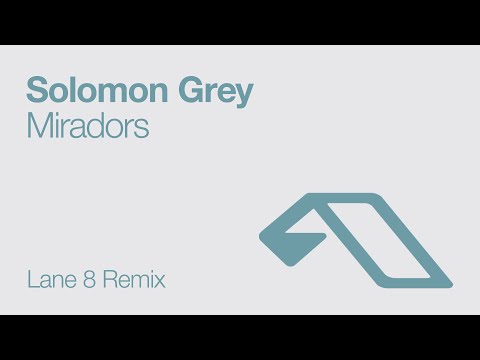 Solomon Grey - Miradors (Lane 8 Remix)