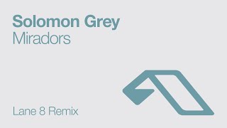 Solomon Grey - Miradors (Lane 8 Remix)
