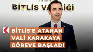 Bitlis'e atanan vali Karakaya göreve başladı