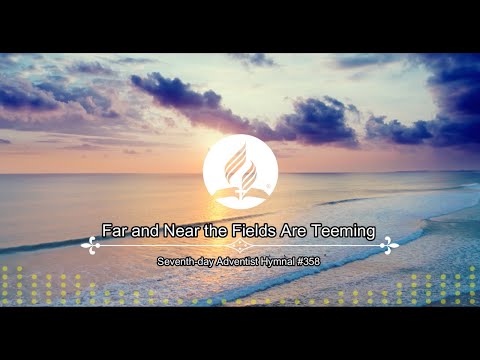 Seventh-day Adventist Hymnal #358 - Far and Near the Fields Are Teeming