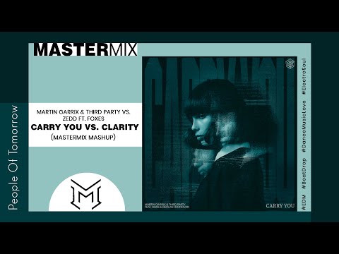 Martin Garrix & Third Party vs. Zedd Ft. Foxes - Carry You vs. Clarity (MasterMix Mashup)