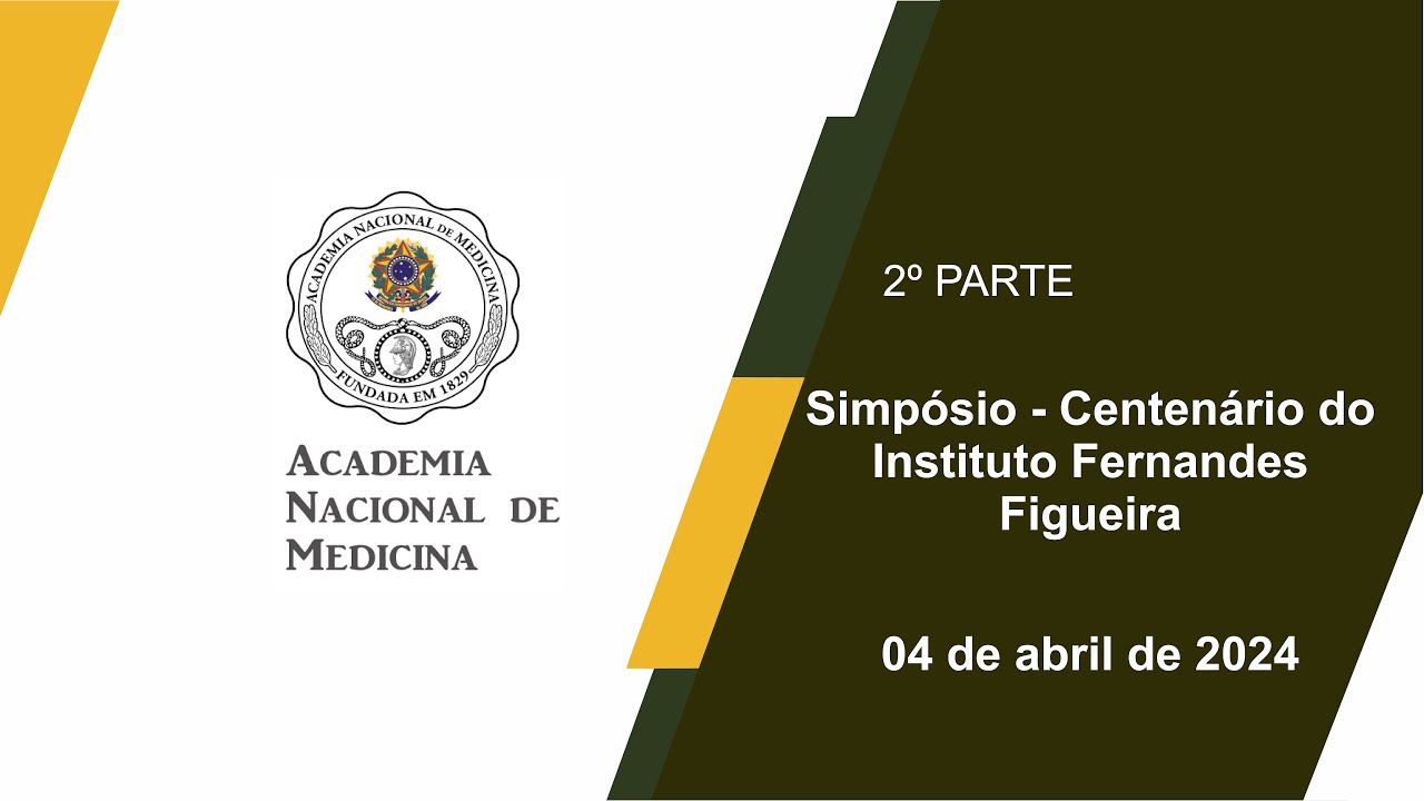 Simpósio: Centenário do Instituto Fernandes Figueira – Rio de janeiro, 04 de abril de 2024 – [2º Parte]