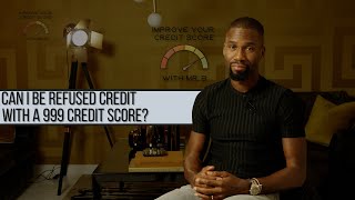 Improve your Credit Score with Mr. B Ep. 16 - Can I be refused Credit with a 999 Credit Score