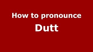 How to pronounce Dutt