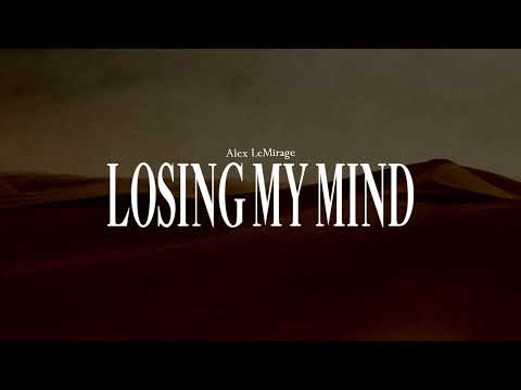 Alex LeMirage - LOSING MY MIND (OFFICIAL AUDIO)