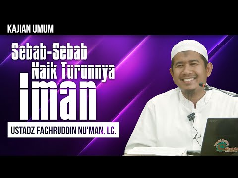 Kajian Islam : Sebab-Sebab Naik Turunnya Iman - Ustadz Fachruddin Nu'man, Lc.