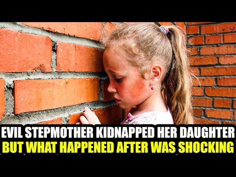 EVIL STEPMOTHER KIDNAPPED HER DAUGHTER, BUT WHAT HAPPENED AFTER WAS SHOCKING