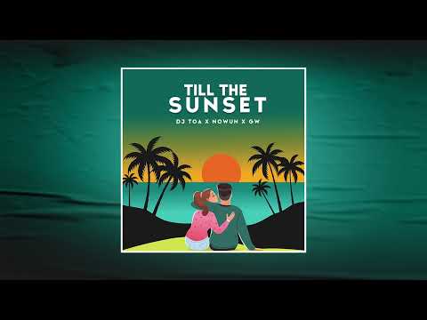 DJ TOA 23' - Till The Sunset (RMX) NOWUN ft. GW