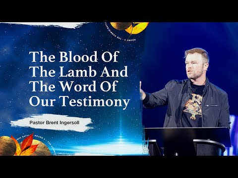 The Blood Of The Lamb And The Word Of Our Testimony - Revelation 3 (Week 3) | Pastor Brent Ingersoll