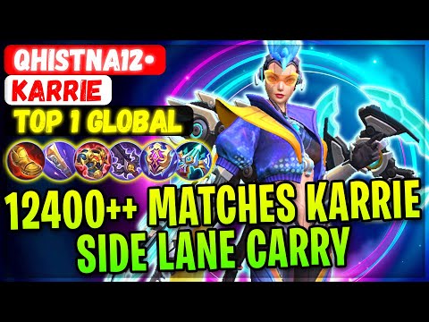 12400++ Matches Karrie Side Lane Carry [ Top 1 Global Karrie ] QHISTNA12• - Mobile Legends Build