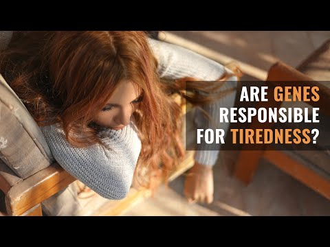 Are Genes Responsible for Tiredness?