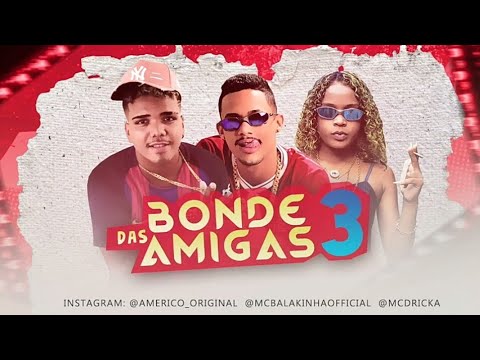 MC BALAKINHA E AMÉRICO ORIGINAL FEAT. MC DRICKA - BONDE DAS AMIGAS 3