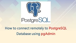 How to connect remotely to PostgreSQL Database using pgAdmin