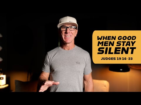 When Good Men Stay Silent | Judges 19:16-23
