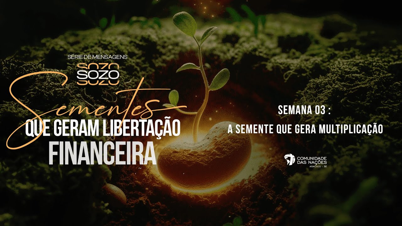 SEMENTES QUE GERAM LIBERTAÇÃO FINANCEIRA | SEMANA 3