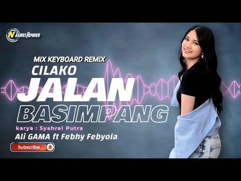 LAGU DANGDUT REMIX CILAKO JALAN BASIMPANG ( Ali GAMA ft Febhy Febyola ) NASIR93 REMIXER