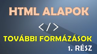 HTML PROGRAMOZÁS – TOVÁBBI FORMÁZÁSI LEHETŐSÉGEK (1. RÉSZ)