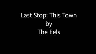 The Eels - &quot;Last Stop: This Town&quot; [ Lyrics Video ]