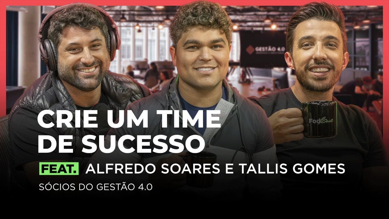 CRIE UM TIME DE SUCESSO feat. TALLIS GOMES E ALFREDO SOARES | FodCast #33