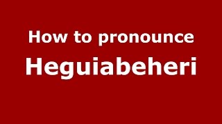 How to pronounce Heguiabeheri