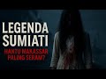 LEGENDA SUMIATI Kisah Hantu Terseram Dari Makassar
