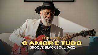 AMOR É TUDO — VERSÃO GRACE GROOVE SOUL | Oséias de Paula