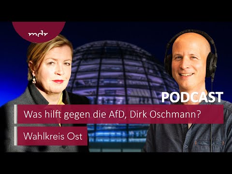 Was hilft gegen die AfD, Dirk Oschmann? | Podcast Wahlkreis Ost | MDR