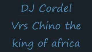DJ CORDEL VRS CHINO THE KING OF AFRICA
