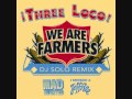 We Are Farmers (DJ Solo Remix) - Three Loco ...