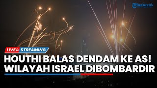Balas Dendam! Houthi Bombardir Wilayah Israel hingga Dituduh Dapat Bantuan China Serang Kapal AS