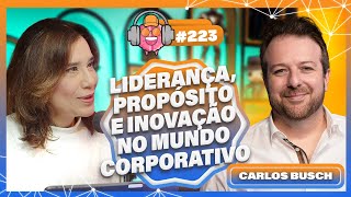 CARLOS BUSCH (LIDERANÇA, PROPÓSITO E INOVAÇÃO NO MUNDO CORPORATIVO) - PODPEOPLE #223