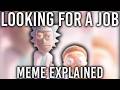 I Was Looking For A Job Meme EXPLAINED