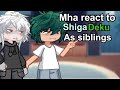 Mha React To Shigadeku As SIBLINGS 2x Speed Mha Bnha Angsty
